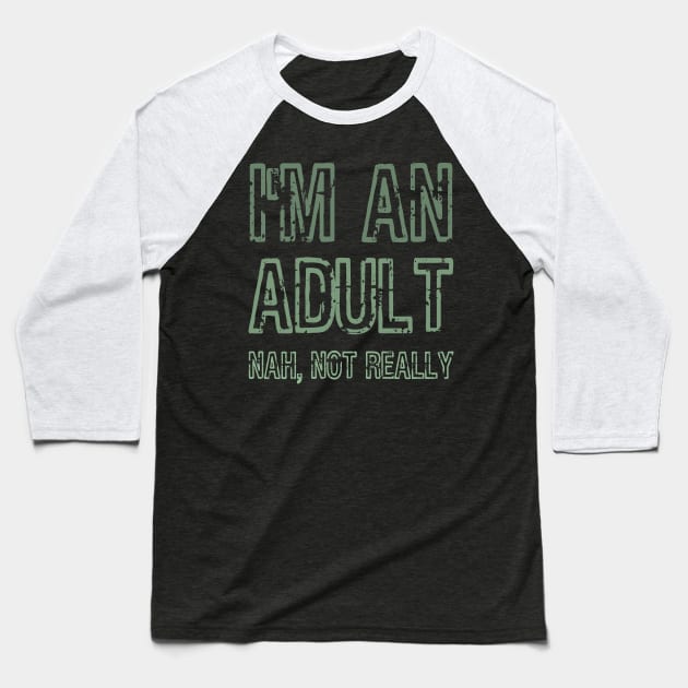 I'm An Adult Nah Not Really Funny Gift Baseball T-Shirt by klimentina